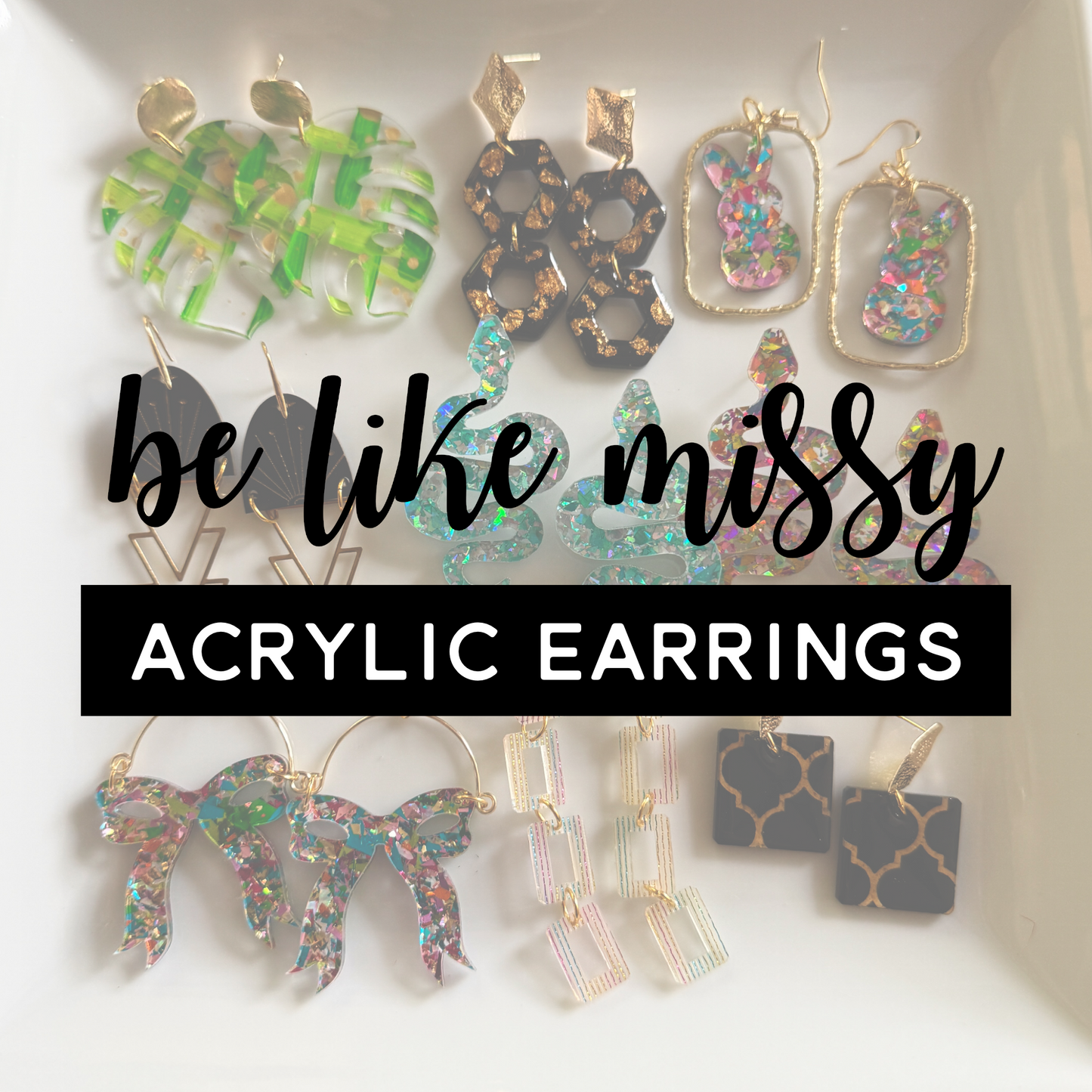 Be Like Missy - Acrylic Earrings